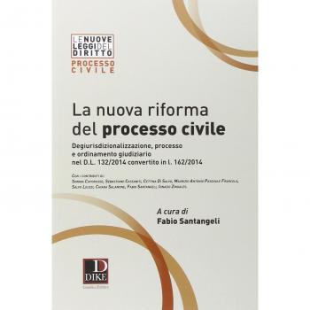 La nuova riforma del processo civile. Degiurisdizionalizzazione, ...