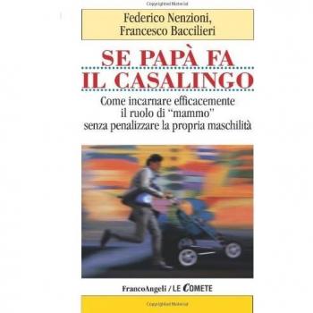 Se papà fa il casalingo. Come incarnare efficamente il ruolo di «mammo» senza penalizzare la propria maschilità