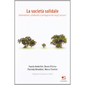 La società solidale. Generazioni, sindacato e protagonismo degli anziani