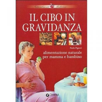 Il cibo in gravidanza. Alimentazione naturale per mamma e bambino