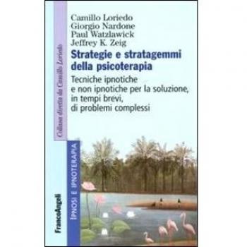 Strategie e stratagemmi della psicoterapia. Tecniche ipnotiche e non ipnotiche per la soluzione, in tempi brevi, di problemi complessi