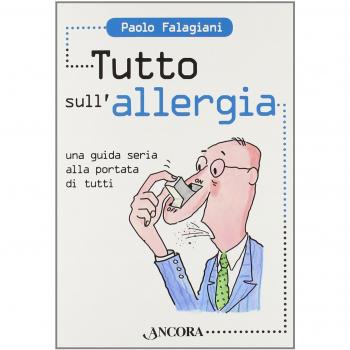 Tutto sull'allergia. Una guida seria alla portata di tutti