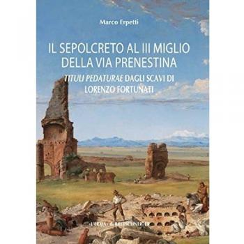 Il sepolcreto al III miglio della via Prenestina. Tituli pedaturae dagli scavi di Lorenzo Fortunati (Roma, 1861)