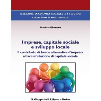 Imprese, capitale sociale e sviluppo locale. Il contributo di forme alternative d'impresa all'accomulazione di capitale sociale