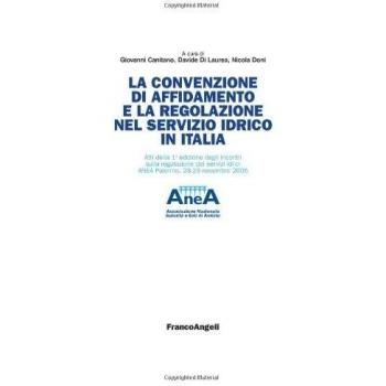 La convenzione di affidamento e la regolazione nel servizio idrico in Italia. Atti della 1ª edizione degli incontri sulla regolazione dei servizi idrici...