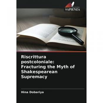 Riscrittura postcoloniale: Fracturing the Myth of Shakespearean Supremacy