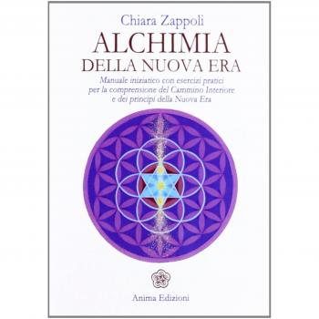 Alchimia della nuova era. Manuale iniziatico con esercizi pratici per la comprensione del cammino interiore e dei principi della nuova era
