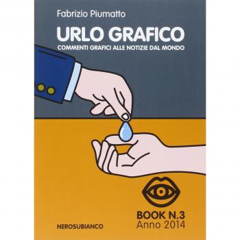 Urlo grafico. Commenti grafici alle notizie del mondo. Ediz. illustrata (Vol. 3)