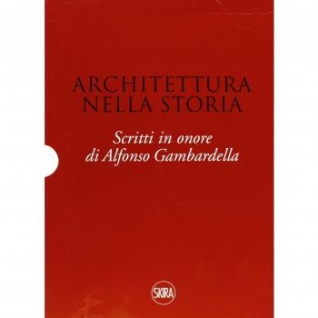 Architettura nella storia, scritti in onore  di  Alfonso Gambardella  Skira 2007