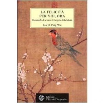 La felicità per voi, ora. Il controllo di se stessi e il segreto della felicità