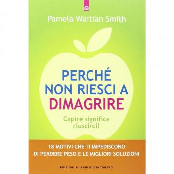 Perché non riesci a dimagrire. Capire significa riuscirci! 18 motivi che ti impediscono di perdere peso e le migliori soluzioni