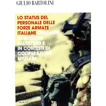 Lo status del personale delle Forze Armate italiane operante in missioni all'estero e in contesti di cooperazione militare