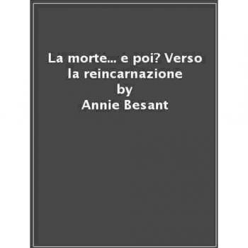 La morte... e poi? Verso la reincarnazione