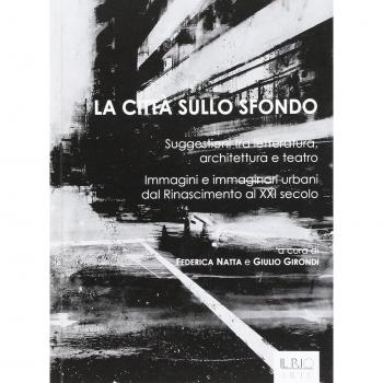La città sullo sfondo. Suggestioni tra letteratura, architettura e teatro. Immagini e immaginari urbani dal Rinascimento al XXI secolo