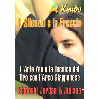 Il silenzio e la freccia. L'arte zen e la tecnica del tiro con l'arco giapponese
