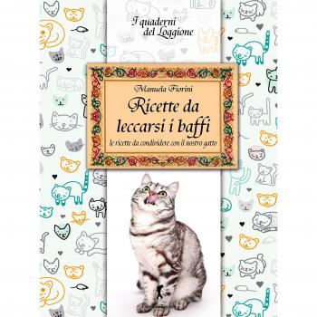 Ricette da leccarsi i baffi. Le ricette da condividere con il nostro gatto