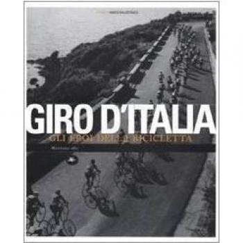 Giro d'Italia. Gli eroi della bicicletta. Ediz. illustrata