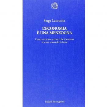 L'economia è una menzogna. Come mi sono accorto che il mondo si stava scavando la fossa