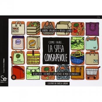 Come fare... la spesa consapevole. Acquistare, cucinare e conservare in modo responsabile