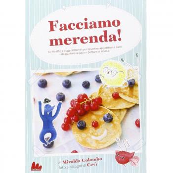 Facciamo merenda! 60 ricette e suggerimenti per spuntini appetitosi e sani da gustare a casa o portare a scuola. Ediz. illustrata