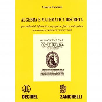Algebra e matematica discreta. Per studenti di informatica, ingegneria, fisica e matematica. Con numerosi esempi ed esercizi svolti