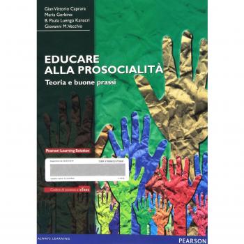 Educare alla prosocialità. Teoria e buone prassi. Con aggiornamento online