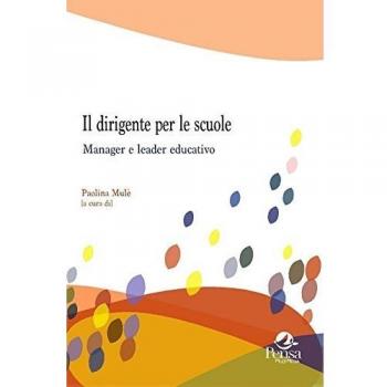 Il dirigente per le scuole. Manager e leader educativo