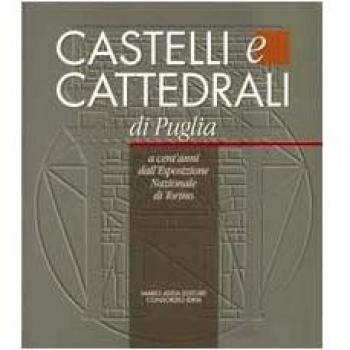 Castelli e cattedrali a cent'anni dall'Esposizione nazionale di Torino. Catalogo della mostra (Bari, 13 luglio-31 ottobre 1999)