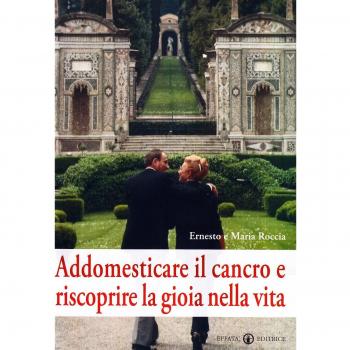 Addomesticare il cancro e riscoprire la gioia nella vita