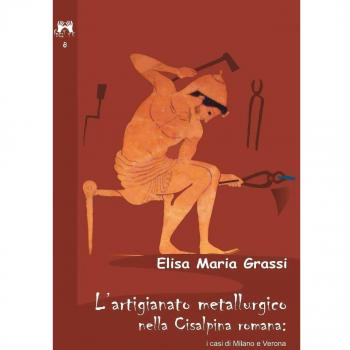 L'artigianato metallurgico nella Cisalpina Romana: i casi di Milano e Verona