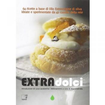 Extradolci. 64 ricette a base di olio extravergine d'oliva ideate e sperimentate da 42 cuoche della rete