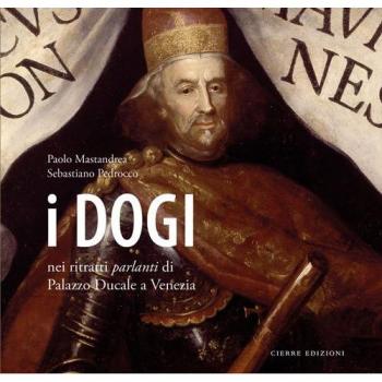 I dogi nei ritratti parlanti di Palazzo Ducale a Venezia. Ediz. a colori