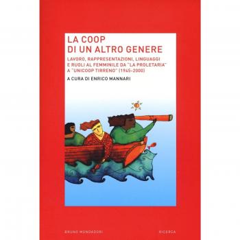 La Coop di un altro genere. Lavoro, rappresentazioni, linguaggi e ruoli al femminile da «La proprietaria» a «Unicoop tirreno» (1945-2000)