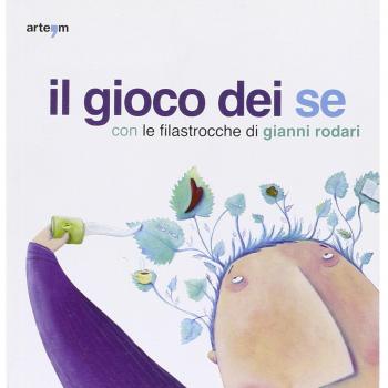 Il gioco dei se con le filastrocche di Gianni Rodari. Catalogo della mostra (Napoli, 6 marzo-5 aprile 2010)