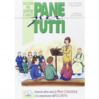 Pane per tutti. Itinerario attivo verso la prima comunione e la comprensione dell'eucaristia. Incontri per genitori e adulti