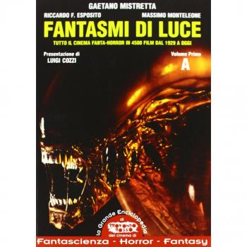 Fantasmi di luce. Tutto il cinema fanta-horror in 4500 film dal 1929 a oggi