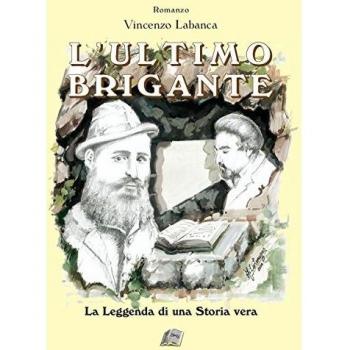 L'ultimo brigante. La leggenda di una storia vera