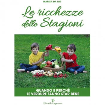 Le ricchezze delle stagioni. Quando e perché le verdure fanno star bene