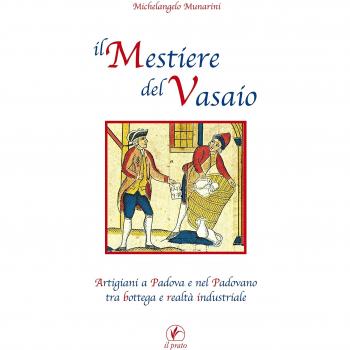 Il mestiere del vasaio. Artigiani a Padova e nel padovano tra bottega e realtà industriale