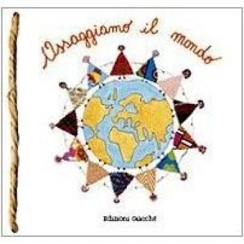 Assaggiamo il mondo. Ricette, favole e un po' di storia dal mondo