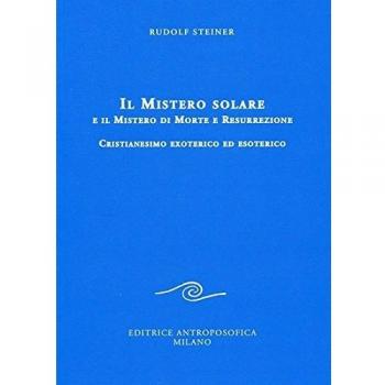 Il mistero solare e il mistero di morte e resurrezione. Cristianesimo exoterico ed esoterico