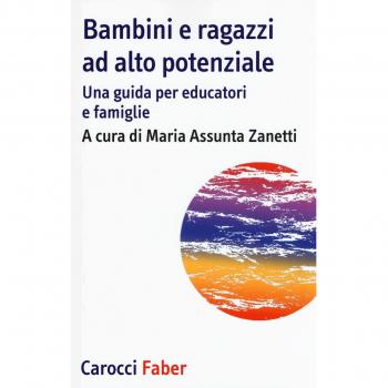 Bambini e ragazzi ad alto potenziale. Una guida per educatori e famiglie