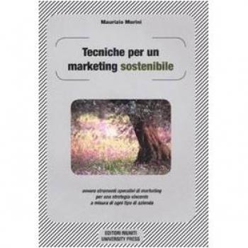 Tecniche per un marketing sostenibile ovvero strumenti operativi di marketing per una strategia vincente a misura in ogni tipo di azienda