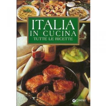 Italia in cucina. Tutte le ricette