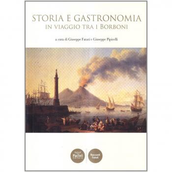 Storia e gastronomia in viaggio tra i Borboni