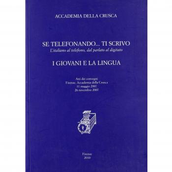 Se telefonando... ti scrivo. L'italiano al telefono, dal parlato al digitato. I giovani e la lingua. Atti dei Convegni (Firenze, 11 maggio-26 novembre 2007)