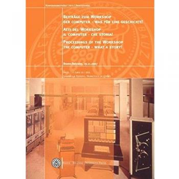 Il computer. Che storia! Atti del workshop (Bolzano, 19 novembre 2007)