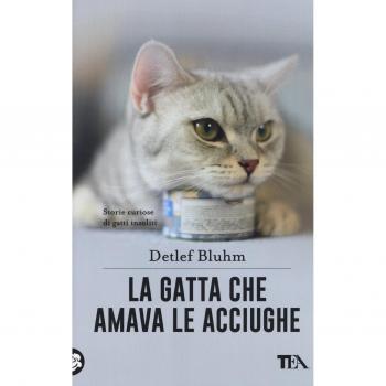 La gatta che amava le acciughe. Storie curiose di gatti insoliti