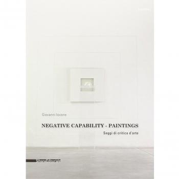 Negative capability paintings. Saggi di critica d'arte. Catalogo della mostra