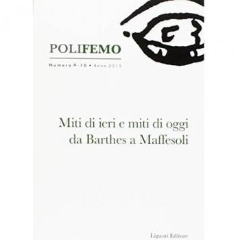 Polifemo. Nuova serie di «lingua e letteratura». Miti di ieri e miti di oggi da Barthes a Maffesoli (2015) (Vol. 9-10)